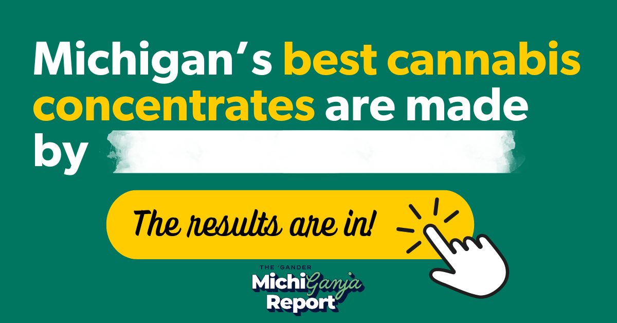 Text that says Michigan's best cannabis concentrates are made by [blank]. The results are in!