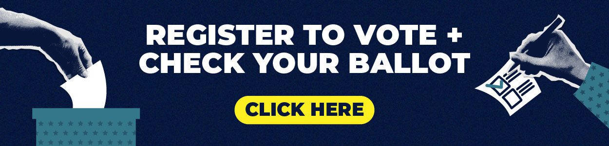 Register to vote and check your ballot. Click here.